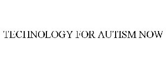 TECHNOLOGY FOR AUTISM NOW