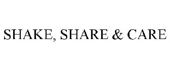 SHAKE, SHARE & CARE