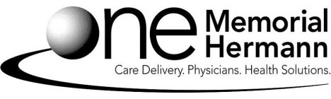ONE MEMORIAL HERMANN CARE DELIVERY. PHYSICIANS. HEALTH SOLUTIONS.