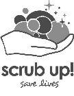 SCRUB UP! SAVE LIVES