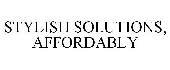 STYLISH SOLUTIONS, AFFORDABLY