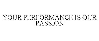 YOUR PERFORMANCE IS OUR PASSION