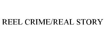 REEL CRIME/REAL STORY