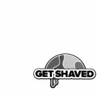 GET SHAVED