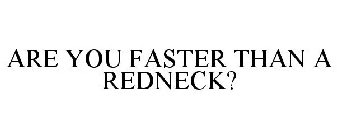 ARE YOU FASTER THAN A REDNECK?