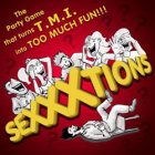 SEXXXTIONS THE PARTY GAME THAT TURNS T.M.I. INTO TOO MUCH FUN!!!
