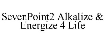 SEVENPOINT2 ALKALIZE & ENERGIZE 4 LIFE