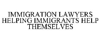 IMMIGRATION LAWYERS HELPING IMMIGRANTS HELP THEMSELVES