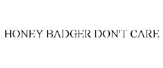 HONEY BADGER DON'T CARE