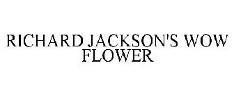 RICHARD JACKSON'S WOW FLOWER