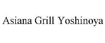 ASIANA GRILL YOSHINOYA