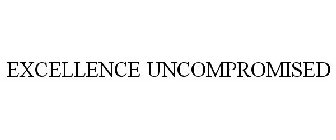 EXCELLENCE UNCOMPROMISED