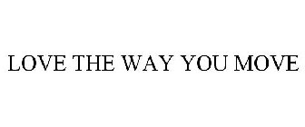 LOVE THE WAY YOU MOVE