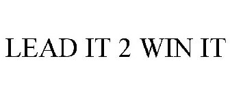 LEAD IT 2 WIN IT