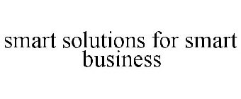 SMART SOLUTIONS FOR SMART BUSINESS