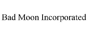 BAD MOON INCORPORATED