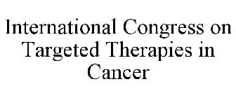 INTERNATIONAL CONGRESS ON TARGETED THERAPIES IN CANCER
