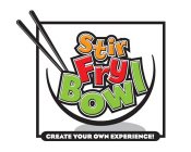 STIR FRY BOWL CREATE YOUR OWN EXPERIENCE!