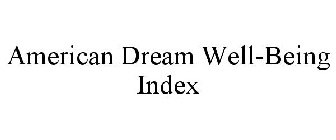 AMERICAN DREAM WELL-BEING INDEX