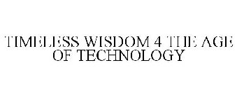 TIMELESS WISDOM 4 THE AGE OF TECHNOLOGY