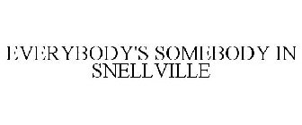 EVERYBODY'S SOMEBODY IN SNELLVILLE