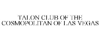 TALON CLUB OF THE COSMOPOLITAN OF LAS VEGAS