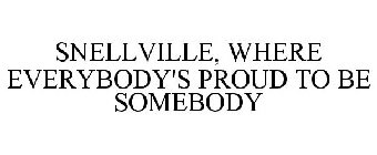 SNELLVILLE, WHERE EVERYBODY'S PROUD TO BE SOMEBODY