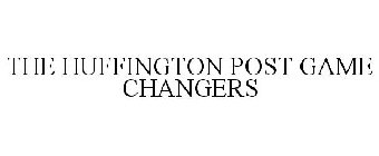 THE HUFFINGTON POST GAME CHANGERS
