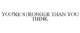 YOU'RE STRONGER THAN YOU THINK