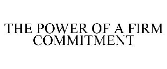 THE POWER OF A FIRM COMMITMENT