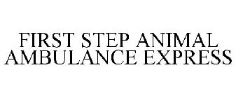 FIRST STEP ANIMAL AMBULANCE EXPRESS