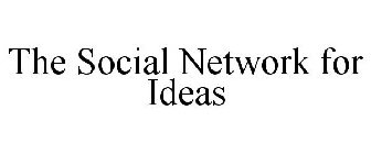 THE SOCIAL NETWORK FOR IDEAS