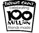 FRIENDS COUNT CELEBRATING 100 MILLION FRIENDS MADE