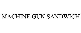 MACHINE GUN SANDWICH