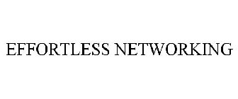 EFFORTLESS NETWORKING