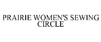 PRAIRIE WOMEN'S SEWING CIRCLE