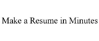 MAKE A RESUME IN MINUTES