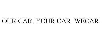 OUR CAR. YOUR CAR. WECAR.