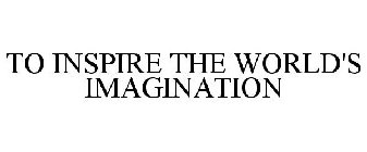 TO INSPIRE THE WORLD'S IMAGINATION