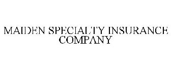 MAIDEN SPECIALTY INSURANCE COMPANY