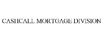 CASHCALL MORTGAGE DIVISION