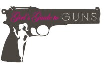 GIRL'S GUIDE TO GUNS