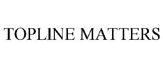 TOPLINE MATTERS