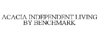 ACACIA INDEPENDENT LIVING BY BENCHMARK