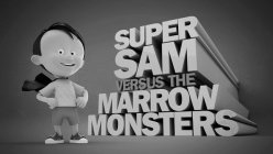 SUPER SAM VERSUS THE MARROW MONSTERS