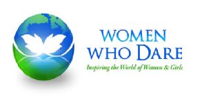 WOMEN WHO DARE INSPIRING THE WORLD OF WOMEN & GIRLS