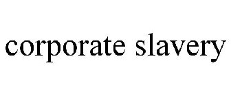 CORPORATE SLAVERY