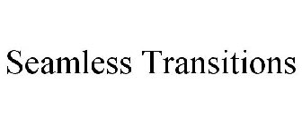 SEAMLESS TRANSITIONS
