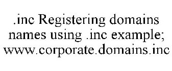 .INC REGISTERING DOMAINS NAMES USING .INC EXAMPLE; WWW.CORPORATE.DOMAINS.INC
