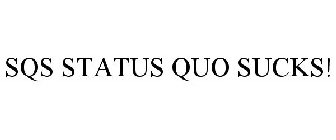 SQS STATUS QUO SUCKS!